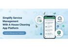 Simplify Service Management With a house cleaning app Platform